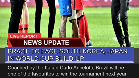 Brazil to Face South Korea Japan in World Cup Bui