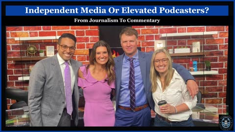 "Independent" Media Or Elevated Podcasters