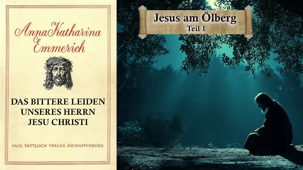 01 - JESUS AM ÖLBERG Teil 1 - DAS BITTERE LEIDEN unseres HERRN JESU CHRISTI von Anna. K. Emmerich