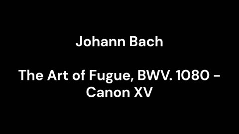 The Art of Fugue, BWV. 1080 - Canon XV