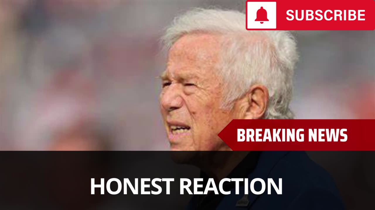 Robert Kraft Honest Reaction To Bad Report