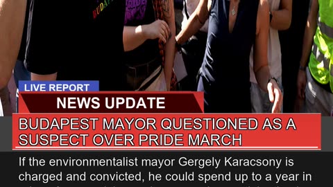 Budapest Mayor Questioned as a Suspect Over Pride