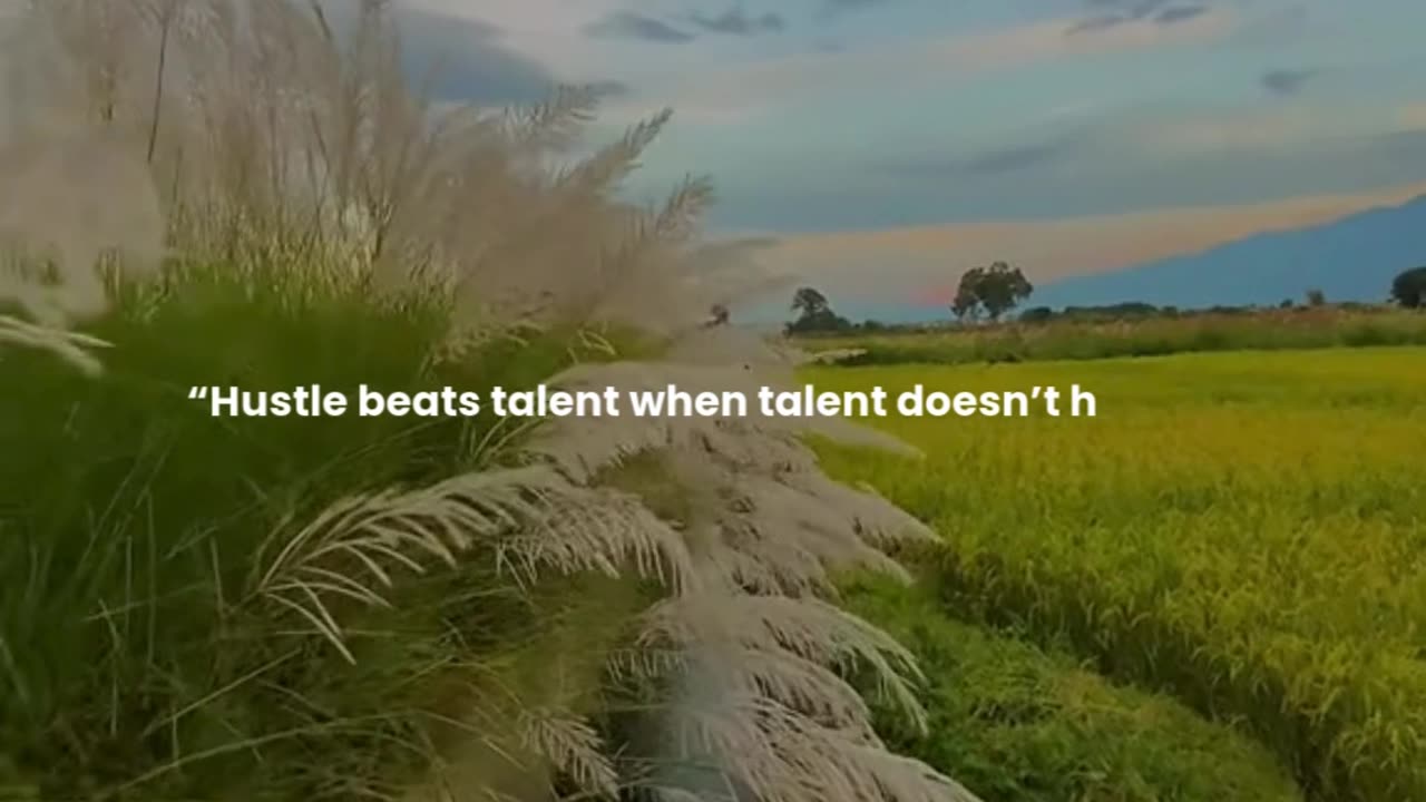 Hustle beats talent when talent doesn’t hustle.