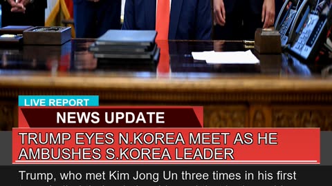 Trump Eyes Nkorea Meet as He Ambushes Skorea Lea