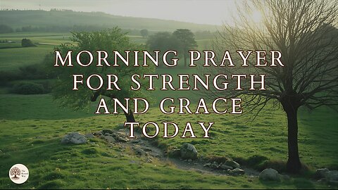 Morning Prayer for Strength and Grace Today