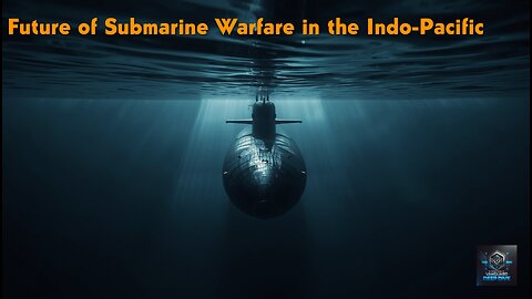 How Submarines Will Decide the Indo-Pacific’s Future