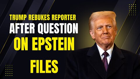 Trump Rebukes Reporter After Question on Epstein Files Release