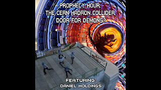 PROPHECY HOUR:THE CERN HADRON COLLIDER, DOOR FOR DEMONS? (Live)
