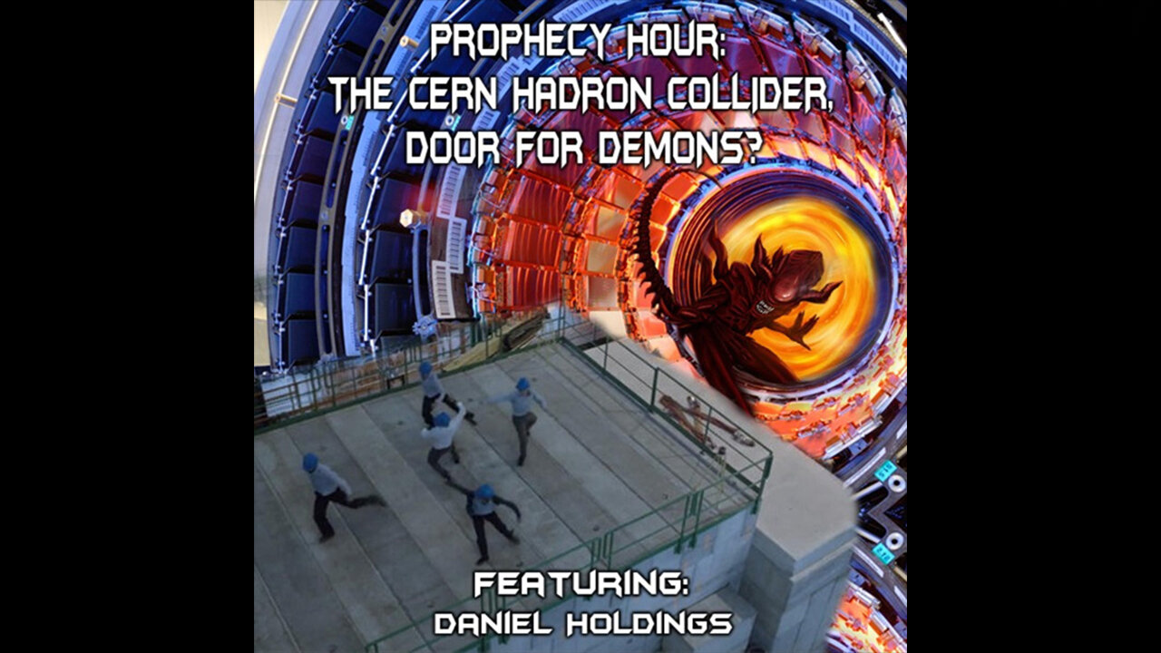 PROPHECY HOUR:THE CERN HADRON COLLIDER, DOOR FOR DEMONS? (Live)