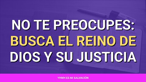 🌱 ️No te preocupes: Busca el reino de Dios y su justicia | Mateo 6:33