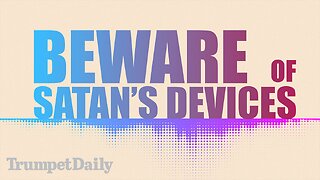 Beware of Satan’s Devices - Trumpet Daily | Nov. 25, 2025