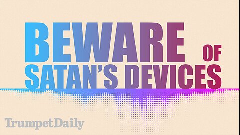 Beware of Satan’s Devices - Trumpet Daily | Nov. 25, 2025