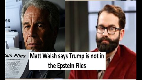 Matt Walsh says Trump isn't in Epstein files