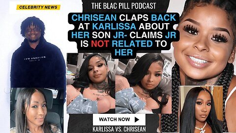 Chrisean CLAPS BACK at Karlissa about her son JR- Claims JR is NOT RELATED TO HER