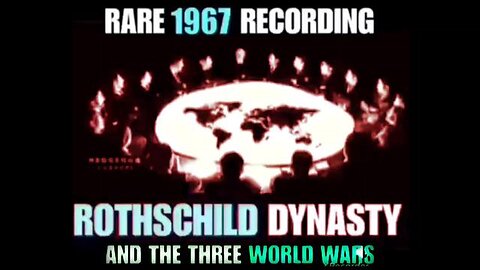 Rare 1967 Recording: Rothschild Dynasty and the Three World Wars