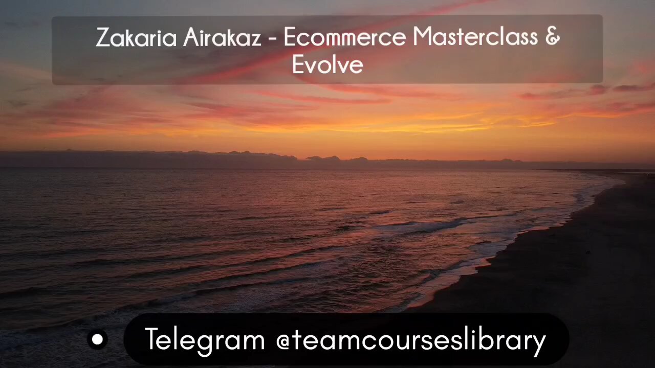 (courseslibrary.com)Zakaria Airakaz - Ecommerce Masterclass & Evolve
