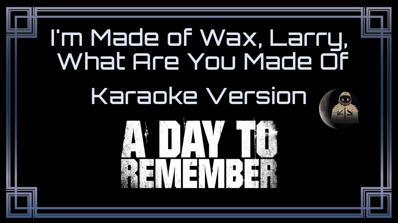 A Day To Remember - I'm Made of Wax, Larry, What Are You Made Of (CC)