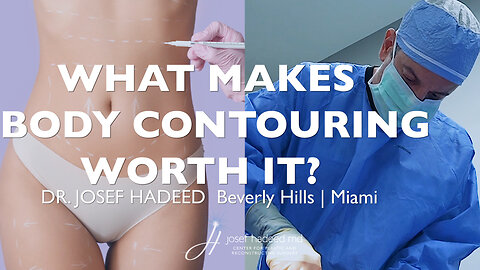 What Makes Body Contouring Surgery Worth It? | Dr. Josef Hadeed Explains