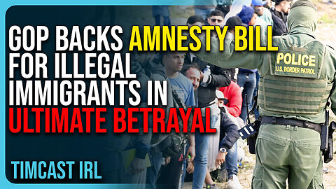 GOP Backs AMNESTY BILL For Illegal Immigrants In ULTIMATE BETRAYAL