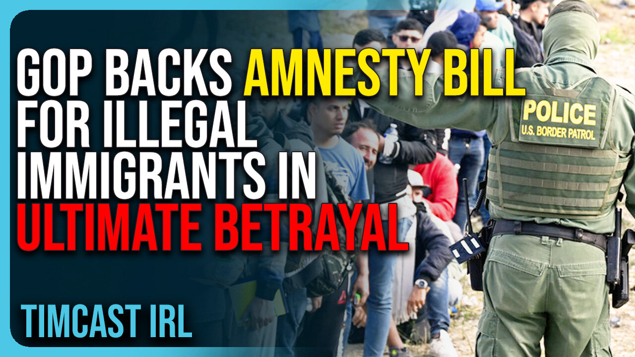 GOP Backs AMNESTY BILL For Illegal Immigrants In ULTIMATE BETRAYAL