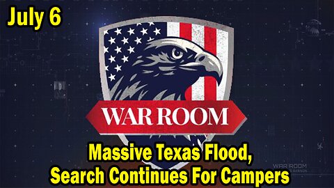 Bannons War Room Update Today July 6: Massive Texas Flood, Search Continues For Campers