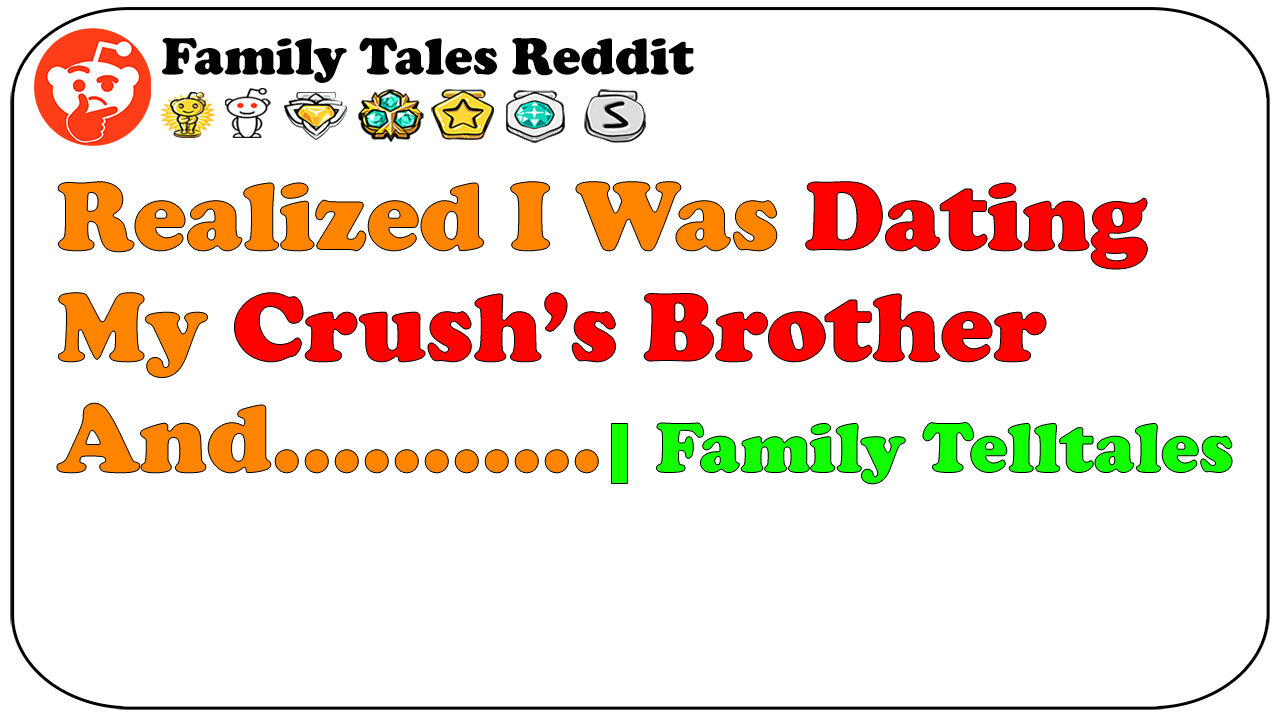 Realized I Was Dating My Crush’s Brother And... | Family Telltales