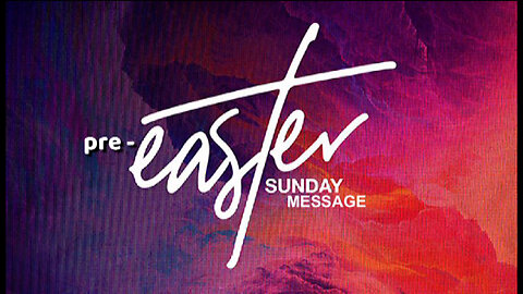 PRE-EASTER SUNDAY MESSAGE