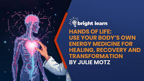 BrightLearn - Hands of Life: Use Your Body’s Own Energy Medicine for Healing, Recovery, and Transformation by Julie Motz
