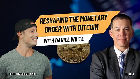 Reshaping the Monetary Order with Bitcoin with Daniel White | Ep. #64