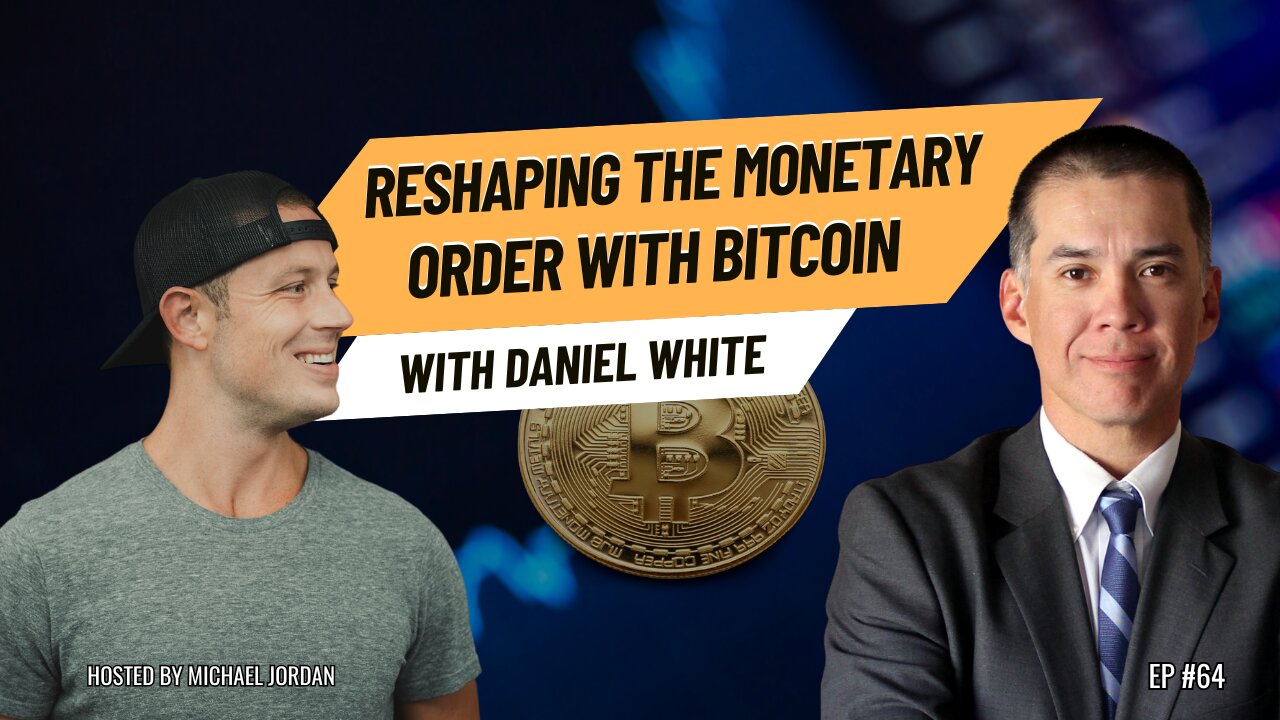 Reshaping the Monetary Order with Bitcoin with Daniel White | Ep. #64