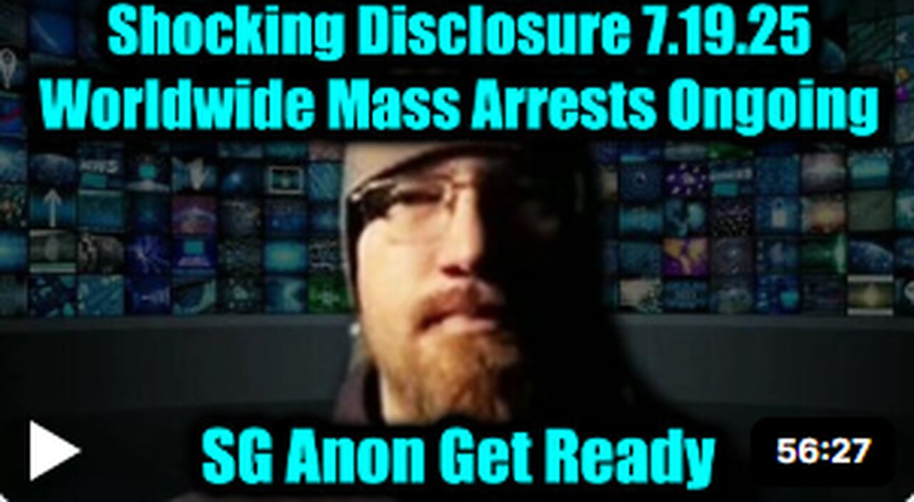 Shocking Disclosure 7.19.25 – Worldwide Mass Arrests Ongoing