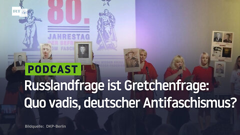 Russlandfrage ist Gretchenfrage: Quo vadis, deutscher Antifaschismus?