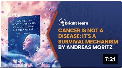 BrightLearn - Cancer Is Not a Disease: It's a Survival Mechanism by Andreas Moritz
