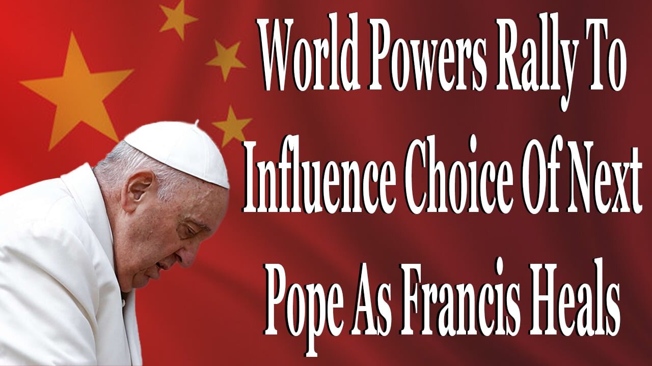 World Powers Rally To Influence Choice Of Next Pope As Francis Recovers