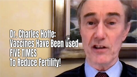 Dr. Charles Hoffe Vaccines Have Been Used FIVE TIMES To Reduce Fertility!