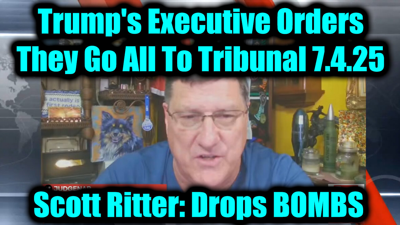 Scott Ritter: Drops BOMBS 7.4.25 - Trump's Executive Orders, They Go All To Tribunal