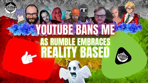 YouTube BANS Me, As Rumble EMBRACES Reality Based