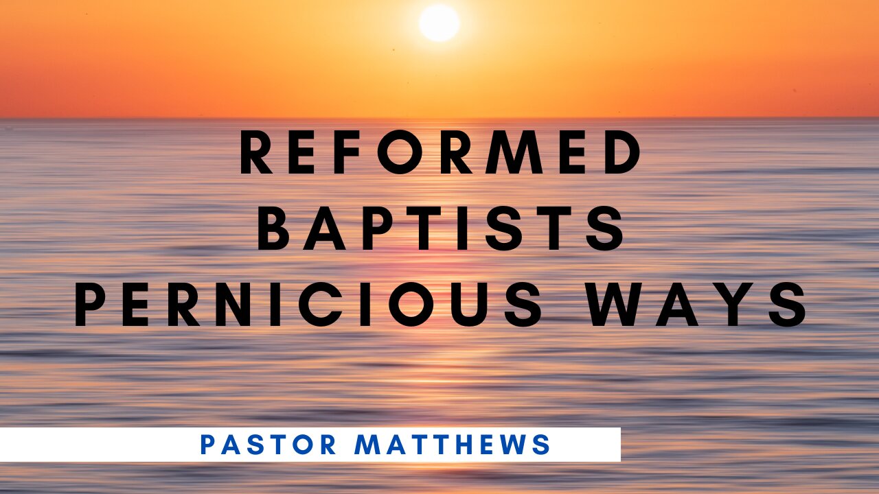 "Reformed Baptists Pernicious Ways" | Abiding Word Baptist Church