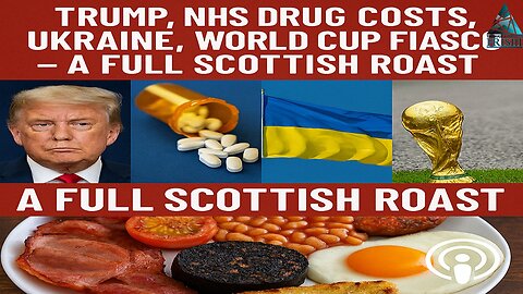 Trump, NHS Drug Costs, Ukraine, World Cup Fiasco – A Full Scottish Roast