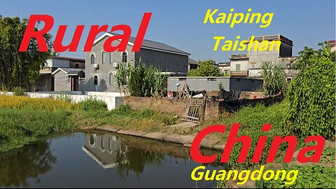 China Rural Area - Guangdong Province - Kaiping and Taishan 中国农村-开平、台山