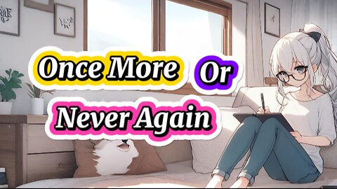 EP4..One more or Never Again#lovejournal #lovestory