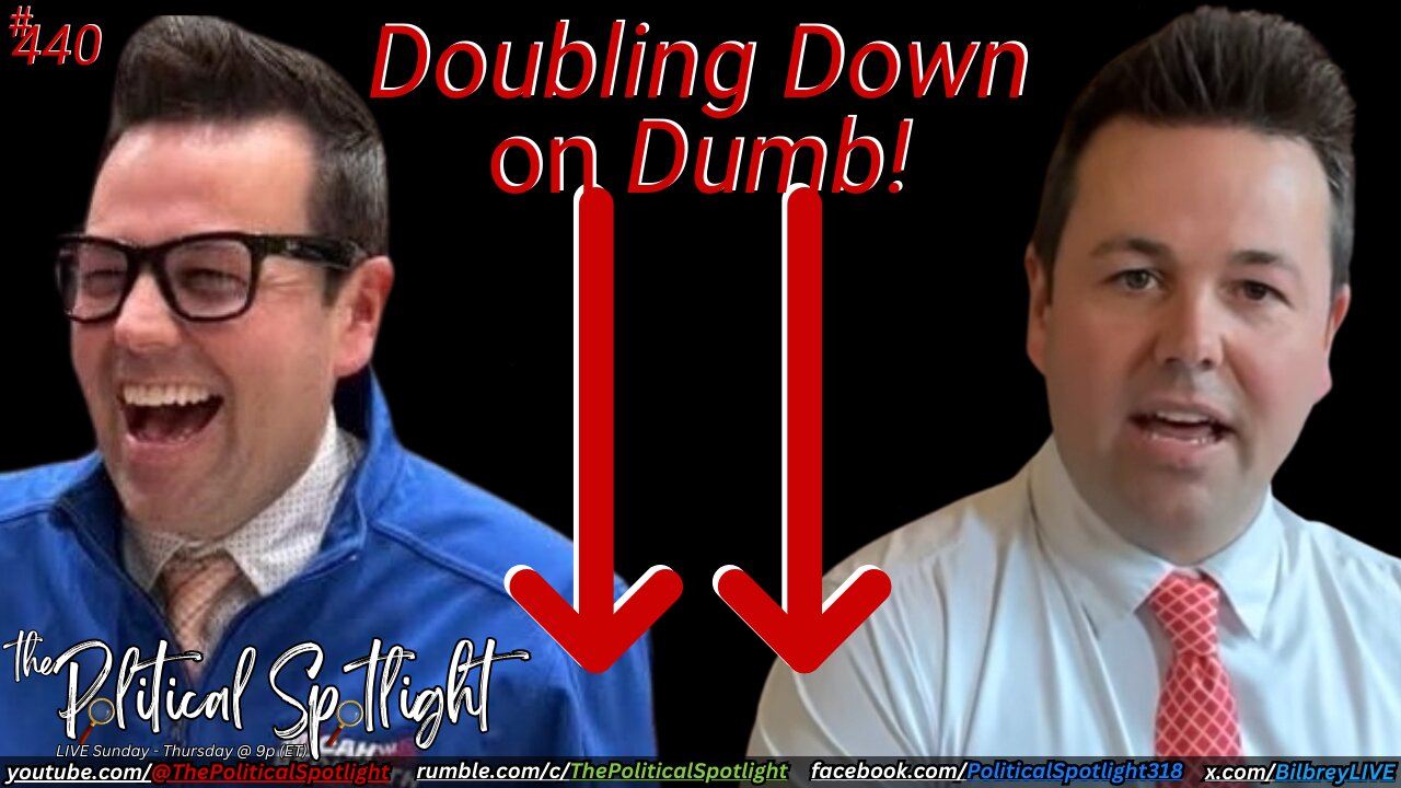 #440 | Doubling Down on Dumb! | The Political Spotlight
