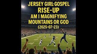 PATRIZSHA'S JERSEY GIRL GOSPEL RISE-UP AM I MAGNIFYING MOUNTAINS OR GOD (2025-07-23)