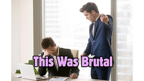 Getting Brutally Fired