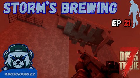 7 Days to Die V2.0 - Ep21 - STORMS BREWING FINALE!