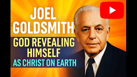 Joel Goldsmith: God Revealing Himself as Christ on Earth
