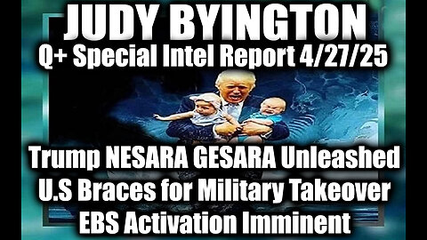 Judy Byington 4.27.25 ~ Trump NESARA GESARA Unleashed. U.S Braces for Military Takeover