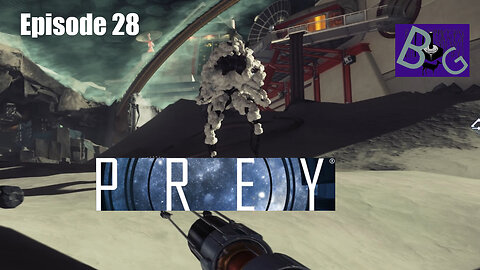 Prey Playthrough Episode 28 (pt 1)