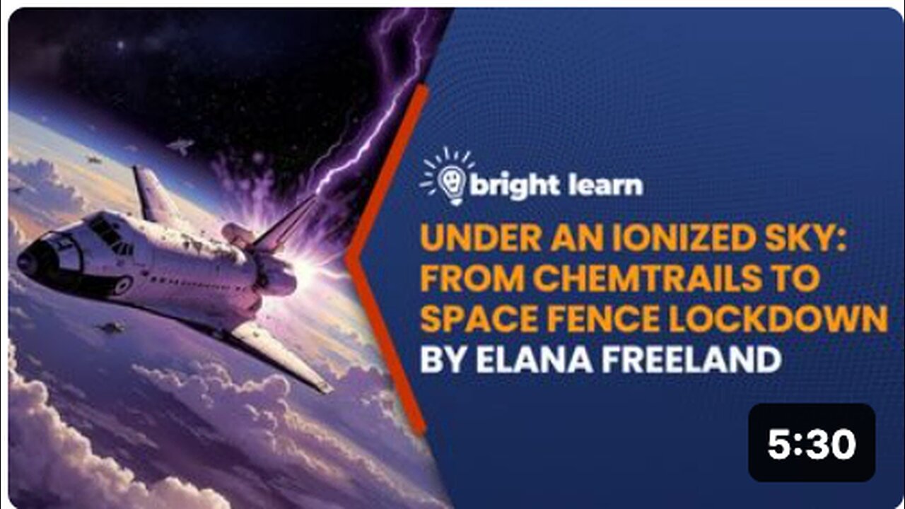 "BrightLearn: Elana Freeland Explores Chemtrails to Space Fence Lockdown in 'Under an Ionized Sky'"