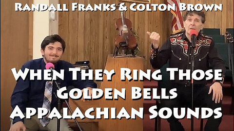 When They Ring Those Golden Bells - Randall Franks & Colton Brown - Appalachian Sounds